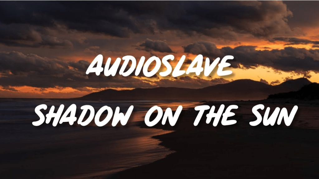 Shadow on the Sun&nbsp;(Audioslave)